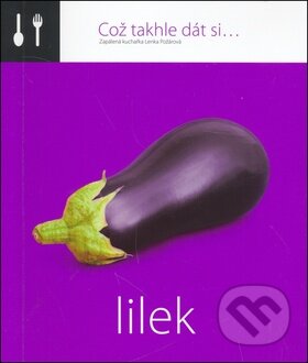 Kniha: Což takhle dát si... Lilek (Lenka Požárová). O.O.T.B. Solutions, 2013 Kniha: Což takhle dát si... Lilek (Lenka Požárová). O.O.T.B. Solutions, 2013