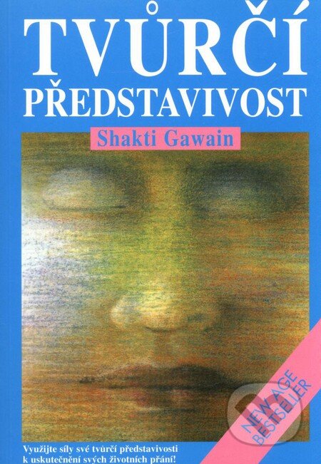 Kniha: Tvůrčí představivost (Shakti Gawain). Pragma, 2010 Kniha: Tvůrčí představivost (Shakti Gawain). Pragma, 2010