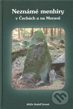 Kniha: Neznámé menhiry v Čechách a na Moravě (Rudolf Zemek). AJS Management Slovakia, 2009 Kniha: Neznámé menhiry v Čechách a na Moravě (Rudolf Zemek). AJS Management Slovakia, 2009