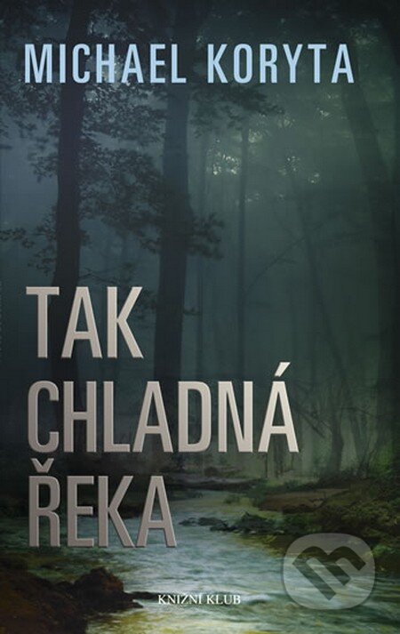 Kniha: Tak chladná řeka (Michael Koryta). Knižní klub, 2012 Kniha: Tak chladná řeka (Michael Koryta). Knižní klub, 2012