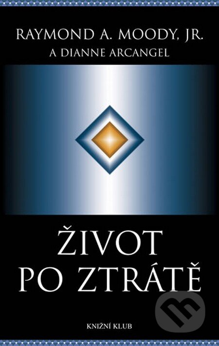 Kniha: Život po ztráte (Dianne Arcangelová a Raymond A. Moody). Knižní klub, 2012 Kniha: Život po ztráte (Dianne Arcangelová a Raymond A. Moody). Knižní klub, 2012