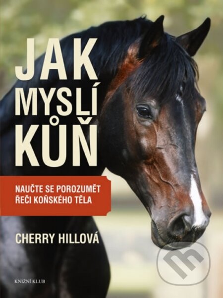 Kniha: Jak myslí kuň (Cherry Hill). Knižní klub, 2011 Kniha: Jak myslí kuň (Cherry Hill). Knižní klub, 2011