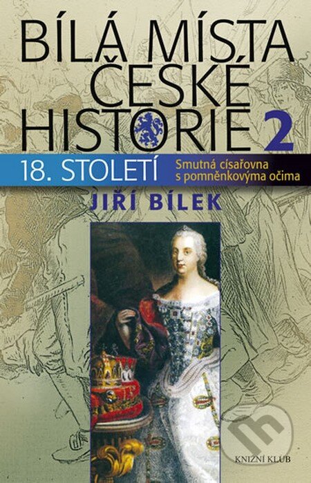 Kniha: Bílá místa české historie 2/18. století (Jiří Bílek). Knižní klub, 2011 Kniha: Bílá místa české historie 2/18. století (Jiří Bílek). Knižní klub, 2011