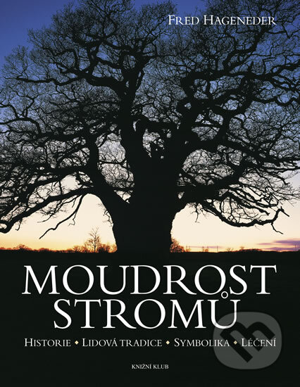Kniha: Moudrost stromů (Fred Hageneder). Knižní klub, 2012 Kniha: Moudrost stromů (Fred Hageneder). Knižní klub, 2012
