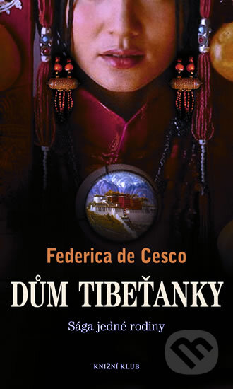 Kniha: Dům Tibeťanky (Federica de Cesco). Knižní klub, 2011 Kniha: Dům Tibeťanky (Federica de Cesco). Knižní klub, 2011