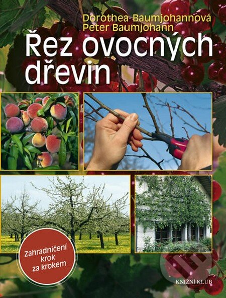 Kniha: Řez ovocných dřevin (Dorothea Baumjohann a Peter Baumjohann). Knižní klub, 2011 Kniha: Řez ovocných dřevin (Dorothea Baumjohann a Peter Baumjohann). Knižní klub, 2011