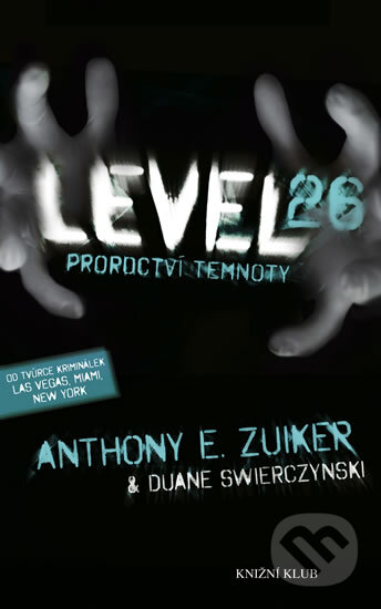 Kniha: Level 26: Proroctví temnoty (Anthony E. Zuiker a Duane Swierczynski). Knižní klub, 2011 Kniha: Level 26: Proroctví temnoty (Anthony E. Zuiker a Duane Swierczynski). Knižní klub, 2011