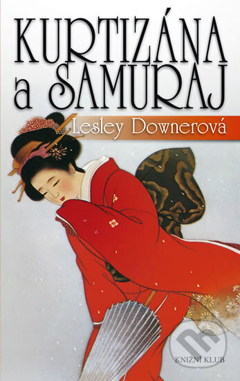 Kniha: Kurtizána a samuraj (Lesley Downerová). Knižní klub, 2012 Kniha: Kurtizána a samuraj (Lesley Downerová). Knižní klub, 2012