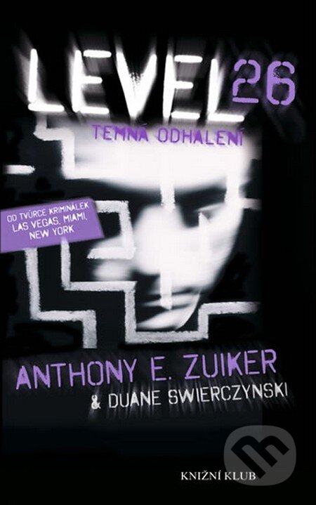 Kniha: Level 26: Temná odhalení (Anthony E. Zuiker a Duane Swierczynski). Knižní klub, 2012 Kniha: Level 26: Temná odhalení (Anthony E. Zuiker a Duane Swierczynski). Knižní klub, 2012