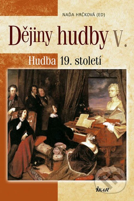 Kniha: Dějiny hudby V. (Naďa Hrčková). Ikar CZ, 2011 Kniha: Dějiny hudby V. (Naďa Hrčková). Ikar CZ, 2011