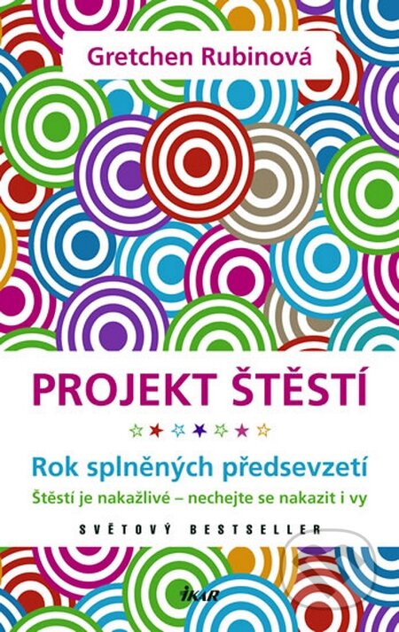 Kniha: Projekt štěstí (Gretchen Rubin). Ikar CZ, 2011 Kniha: Projekt štěstí (Gretchen Rubin). Ikar CZ, 2011