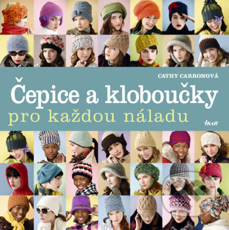 Kniha: Čepice a kloboučky pro každou náladu (Cathy Carron). Ikar CZ, 2011 Kniha: Čepice a kloboučky pro každou náladu (Cathy Carron). Ikar CZ, 2011