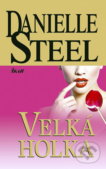 Kniha: Velká holka (Danielle Steel). Ikar CZ, 2011 Kniha: Velká holka (Danielle Steel). Ikar CZ, 2011