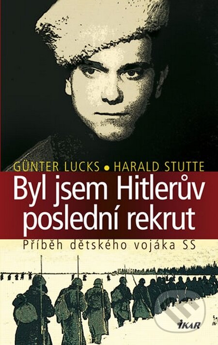 Kniha: Byl jsem Hitlerův poslední rekrut (Günter Lucks a Harald Stutte). Ikar CZ, 2011 Kniha: Byl jsem Hitlerův poslední rekrut (Günter Lucks a Harald Stutte). Ikar CZ, 2011