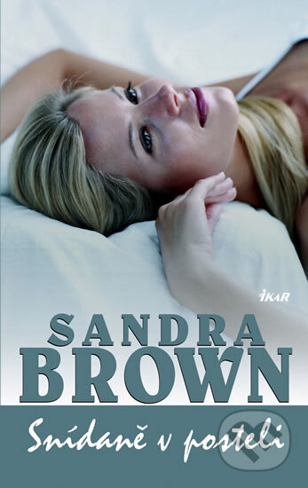 Kniha: Snídaně v posteli (Sandra Brown). Ikar CZ, 2011 Kniha: Snídaně v posteli (Sandra Brown). Ikar CZ, 2011