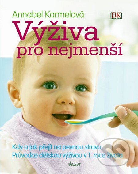 Kniha: Výživa pro nejmenší (Annabel Karmelová). Ikar CZ, 2011 Kniha: Výživa pro nejmenší (Annabel Karmelová). Ikar CZ, 2011