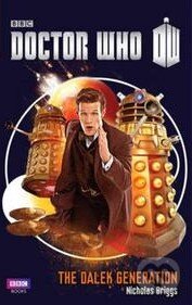 Kniha: Doctor Who: The Dalek Generation (Nicholas Briggs). BBC Books, 2013 Kniha: Doctor Who: The Dalek Generation (Nicholas Briggs). BBC Books, 2013
