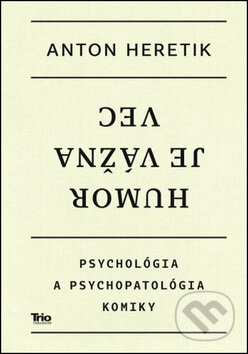 Kniha: Humor je vážna vec (Anton Heretik). Trio Publishing, 2013 Kniha: Humor je vážna vec (Anton Heretik). Trio Publishing, 2013