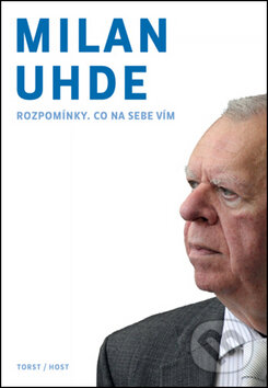 Kniha: Rozpomínky. Co na sebe vím (Milan Uhde). Host, 2013 Kniha: Rozpomínky. Co na sebe vím (Milan Uhde). Host, 2013