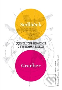 Kniha: (R)evoluční ekonomie o systému a lidech (David Graeber, Roman Chlupatý a Tomáš Sedláček). 65. pole, 2013 Kniha: (R)evoluční ekonomie o systému a lidech (David Graeber, Roman Chlupatý a Tomáš Sedláček). 65. pole, 2013