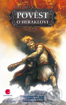 Kniha: Pověst o Héraklovi (Ryan Foley). Grada, 2013 Kniha: Pověst o Héraklovi (Ryan Foley). Grada, 2013