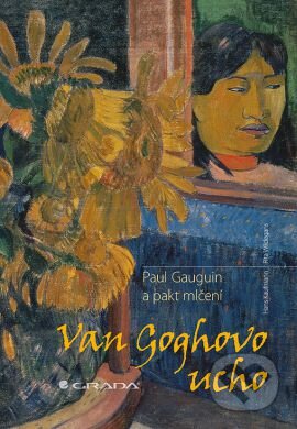 Kniha: Van Goghovo ucho (Hans Kaufmann a Rita Wildegans). Grada, 2013 Kniha: Van Goghovo ucho (Hans Kaufmann a Rita Wildegans). Grada, 2013