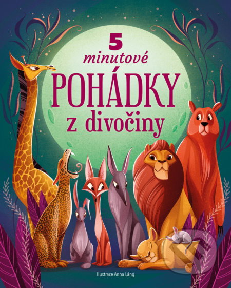 Kniha: 5minutové pohádky z divočiny (Anna Láng). Drobek, 2022 Kniha: 5minutové pohádky z divočiny (Anna Láng). Drobek, 2022