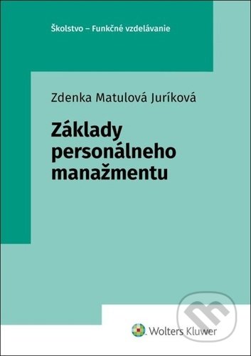 Kniha: Základy personálneho manažmentu (Zdenka Matulová Juríková). Wolters Kluwer, 2022 Kniha: Základy personálneho manažmentu (Zdenka Matulová Juríková). Wolters Kluwer, 2022