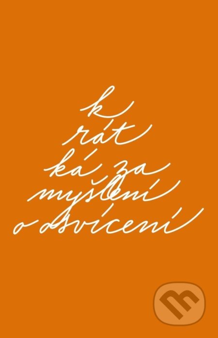Kniha: Krátká zamyšlení o osvícení (David R.Hawkins a Jeffrey Scott). PRAVDA.JE, 2021 Kniha: Krátká zamyšlení o osvícení (David R.Hawkins a Jeffrey Scott). PRAVDA.JE, 2021