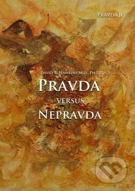 Kniha: Pravda versus nepravda (David R. Hawkins). PRAVDA.JE, 2020 Kniha: Pravda versus nepravda (David R. Hawkins). PRAVDA.JE, 2020