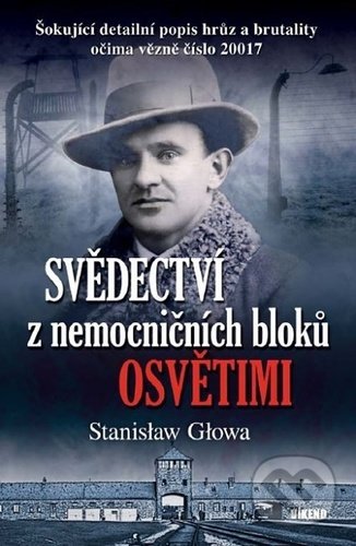 Kniha: Svědectví z nemocničních bloků Osvětimi (Stanislaw Glowa). Víkend, 2022 Kniha: Svědectví z nemocničních bloků Osvětimi (Stanislaw Glowa). Víkend, 2022