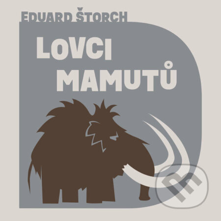 Audiokniha: Lovci mamutů (Eduard Štorch). Tympanum, 2022 Audiokniha: Lovci mamutů (Eduard Štorch). Tympanum, 2022