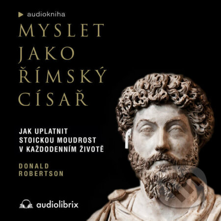 Audiokniha: Myslet jako římský císař (Donald Robertson). Audiolibrix, 2022 Audiokniha: Myslet jako římský císař (Donald Robertson). Audiolibrix, 2022
