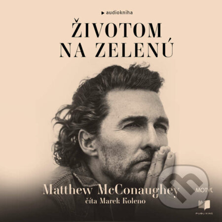 Audiokniha: Životom na zelenú (Matthew McConaughey). Publixing a Motýľ, 2022 Audiokniha: Životom na zelenú (Matthew McConaughey). Publixing a Motýľ, 2022