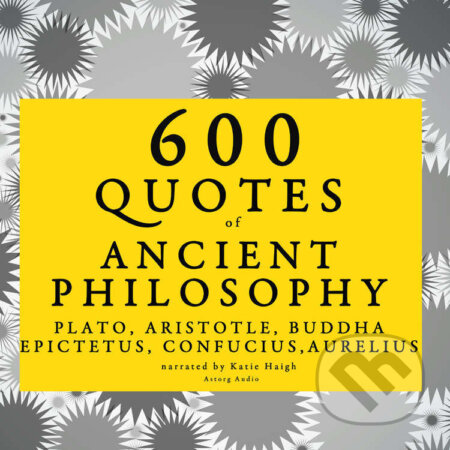600 Quotes of Ancient Philosophy: Confucius, Epictetus, Marcus Aurelius, Plato, Socrates, Aristotle (EN) - – Plato,Marcus Aurelius, Epictetus, Confucius, Saga Egmont, 2022