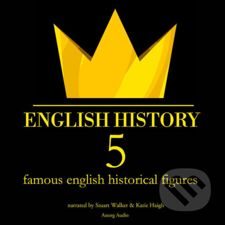 Audiokniha: 5 Famous English Historical Figures (EN) (James Gardner). Saga Egmont, 2022 Audiokniha: 5 Famous English Historical Figures (EN) (James Gardner). Saga Egmont, 2022