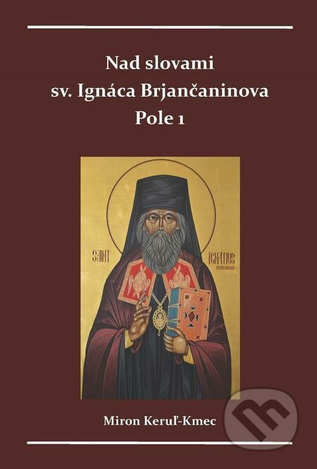 E-kniha: Nad slovami sv. Ignáca Brjančaninova (Miron Keruľ-Kmec). Filokalia E-kniha: Nad slovami sv. Ignáca Brjančaninova (Miron Keruľ-Kmec). Filokalia