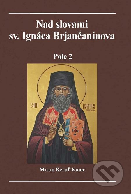 E-kniha: Nad slovami sv. Ignáca Brjančaninova (Miron Keruľ-Kmec). Filokalia E-kniha: Nad slovami sv. Ignáca Brjančaninova (Miron Keruľ-Kmec). Filokalia