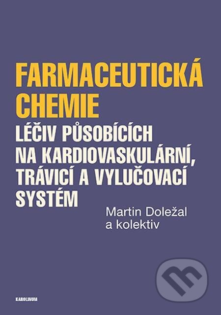 E-kniha: Farmaceutická chemie léčiv působících na kardiovaskulární, trávicí a vylučovací systém (Martin Doležal). Karolinum E-kniha: Farmaceutická chemie léčiv působících na kardiovaskulární, trávicí a vylučovací systém (Martin Doležal). Karolinum