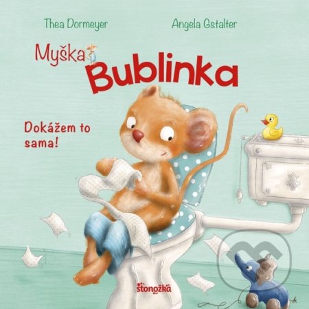 Kniha: Myška Bublinka: Dokážem to sama! (Angela Gstalter a Thea Dormeyere). Stonožka, 2022 Kniha: Myška Bublinka: Dokážem to sama! (Angela Gstalter a Thea Dormeyere). Stonožka, 2022