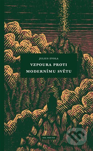 Kniha: Vzpoura proti modernímu světu (Julius Evola). Sol Noctis, 2022 Kniha: Vzpoura proti modernímu světu (Julius Evola). Sol Noctis, 2022