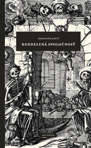 Kniha: Rozdelená spoločnosť (Sebastián Jahič). Sol Noctis, 2022 Kniha: Rozdelená spoločnosť (Sebastián Jahič). Sol Noctis, 2022