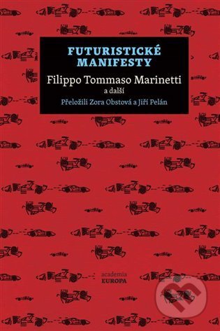 Kniha: Futuristické manifesty (Filippo Tommaso Marinetti). Academia, 2022 Kniha: Futuristické manifesty (Filippo Tommaso Marinetti). Academia, 2022