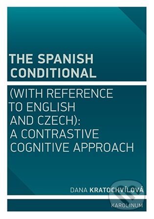 The Spanish Conditional (with Reference to English and Czech) - Dana Kratochvílová, Karolinum, 2022