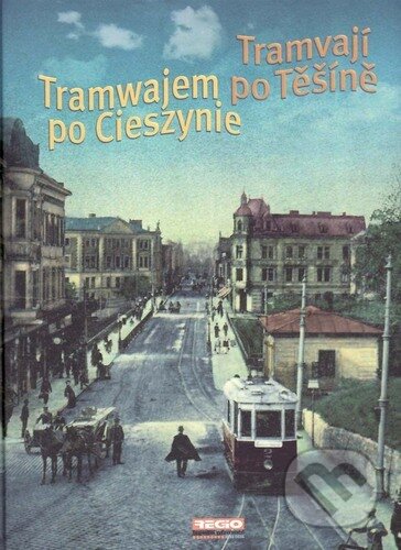 Kniha: Tramvají po Těšíně (REGION Silesia). REGION Silesia, 2022 Kniha: Tramvají po Těšíně (REGION Silesia). REGION Silesia, 2022