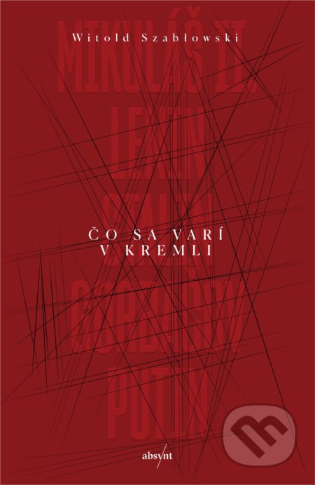 Kniha: Čo sa varí v Kremli (Witold Szabłowski). Absynt, 2022 Kniha: Čo sa varí v Kremli (Witold Szabłowski). Absynt, 2022