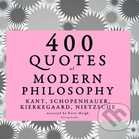 400 Quotes of Modern Philosophy: Nietzsche, Kant, Kierkegaard & Schopenhauer (EN) - Arthur Schopenhauer,S?ren Kierkegaard,Immanuel Kant,Friedrich Nietzsche, Saga Egmont, 2022