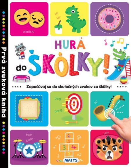 Kniha: Prvá zvuková kniha – Hurá do škôlky! (Matys). Matys, 2022 Kniha: Prvá zvuková kniha – Hurá do škôlky! (Matys). Matys, 2022