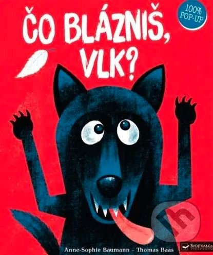 Kniha: Čo blázniš, vlk? (Anne Sophie Baumann a Thomas Baas). Svojtka&Co., 2022 Kniha: Čo blázniš, vlk? (Anne Sophie Baumann a Thomas Baas). Svojtka&Co., 2022