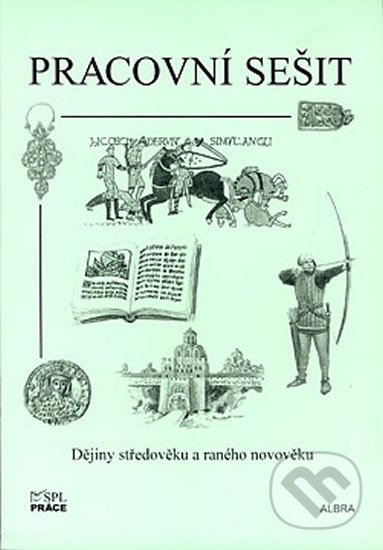 Kniha: Dějiny středověku a raného novověku (pracovní sešit) (Práce). Práce, 2000 Kniha: Dějiny středověku a raného novověku (pracovní sešit) (Práce). Práce, 2000